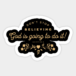 Don't stop believing. God is going to do it! (Isaiah 66:9) Sticker